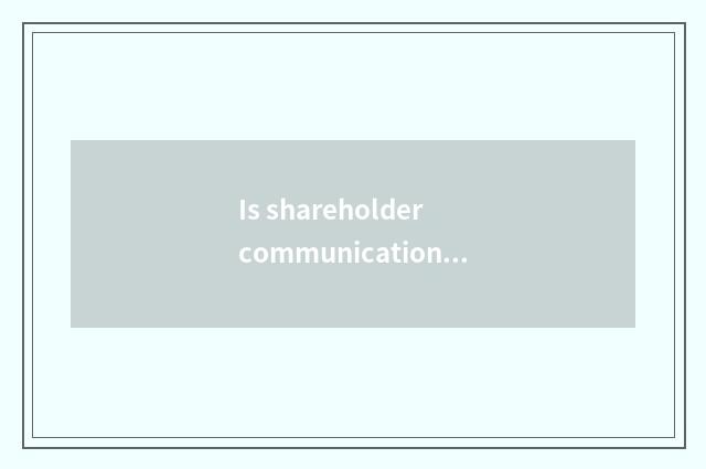 Is shareholder communication platform good?