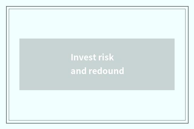 Invest risk and redound