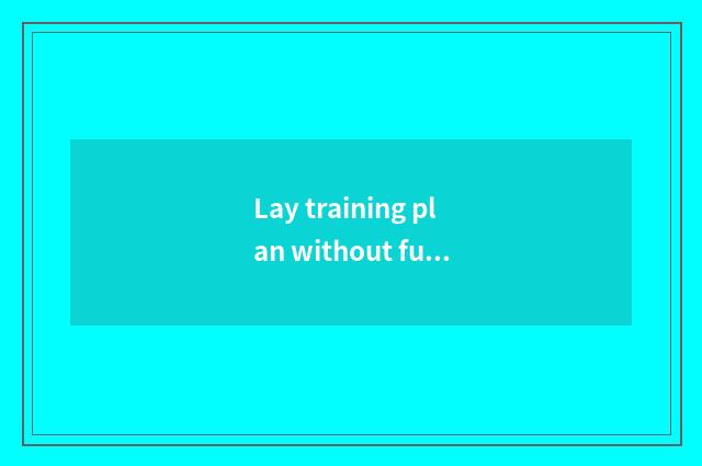 Lay training plan without fundamental sports?