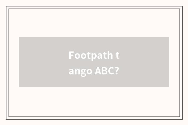 Footpath tango ABC?