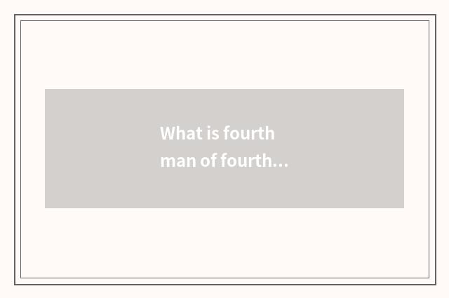 What is fourth man of fourth fourth chow mien?