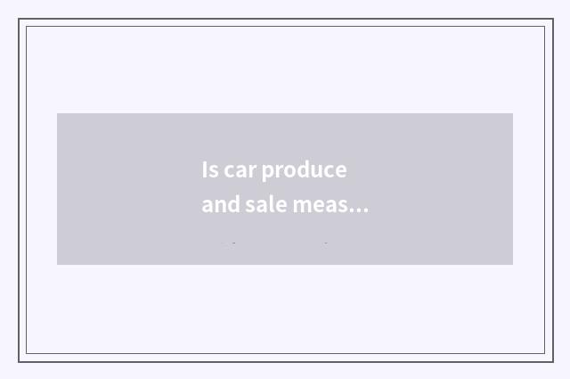Is car produce and sale measured how statistic?