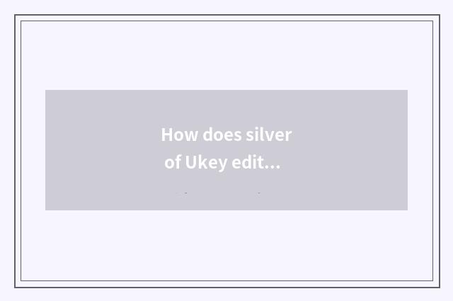 How does silver of Ukey edition net download?