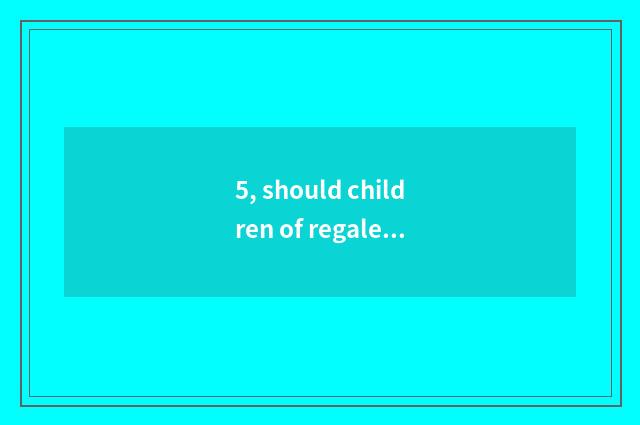 5, should children of regale of all corners of the country of Oriental Salt Lake