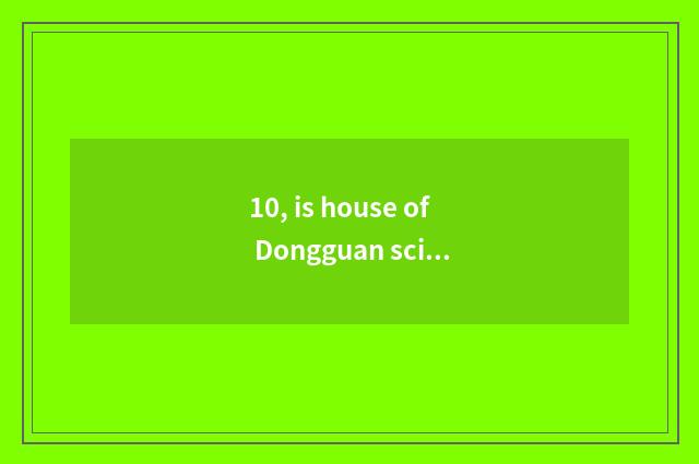 10, is house of Dongguan science and technology open also midday?