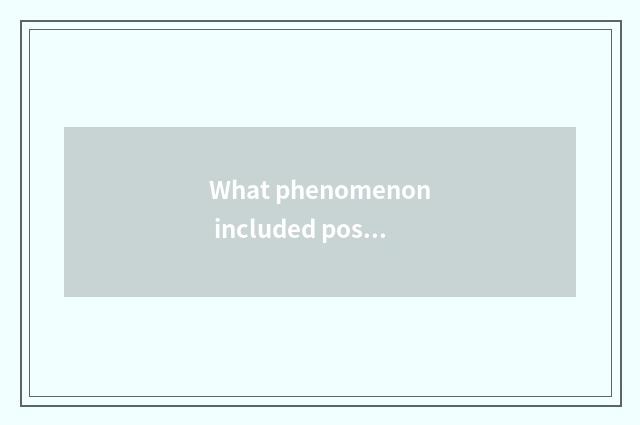 What phenomenon included positional knowledge in the life?