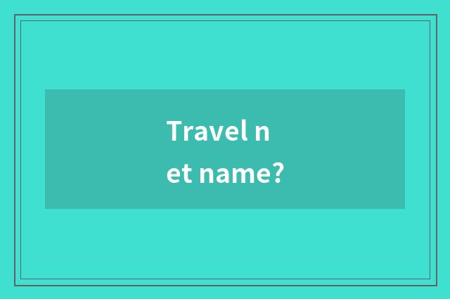 Travel net name?