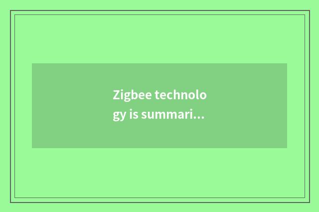 Zigbee technology is summarized