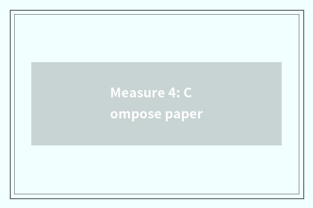 Measure 4: Compose paper