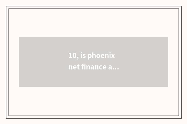 10, is phoenix net finance and economics is phoenix net subordinate?