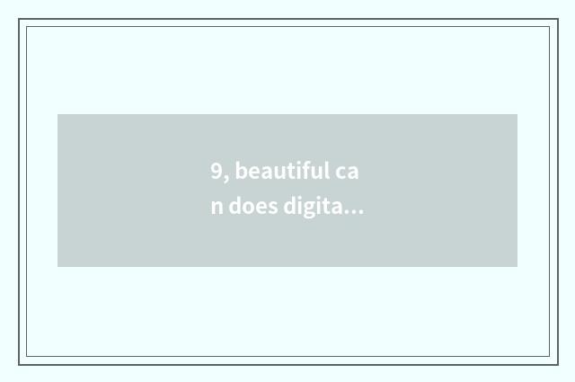 9, beautiful can does digital camera take a picture skill?