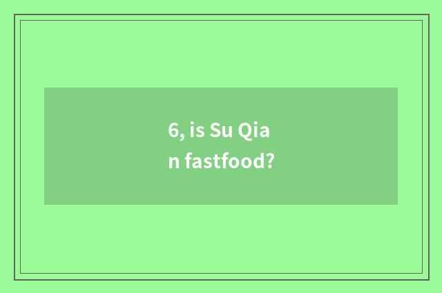 6, is Su Qian fastfood?