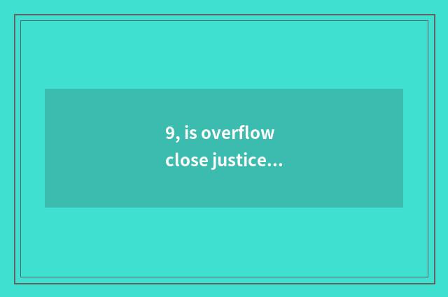 9, is overflow close justice word?