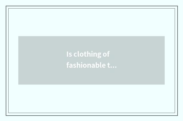 Is clothing of fashionable the Milky way inexpensive?