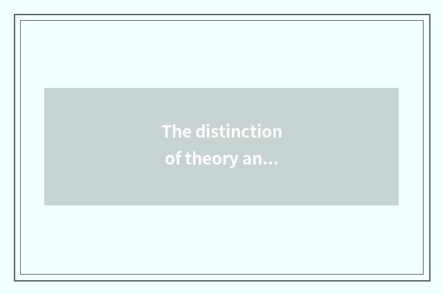 The distinction of theory and practice?