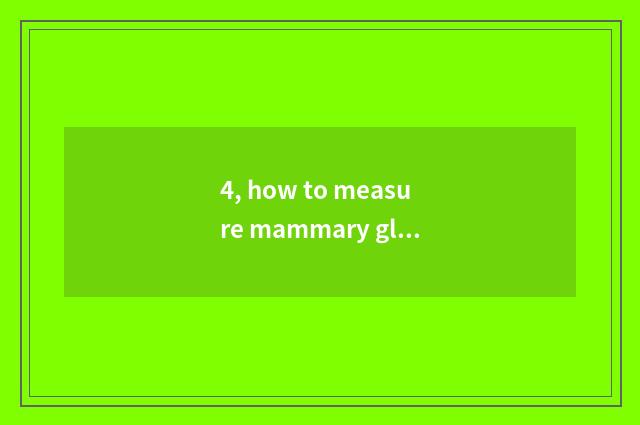 4, how to measure mammary gland oneself?