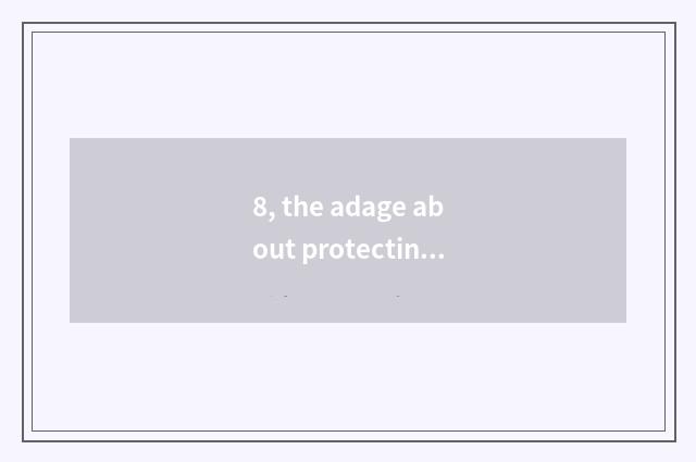 8, the adage about protecting nature?