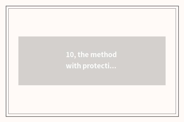 10, the method with protective brief nature?