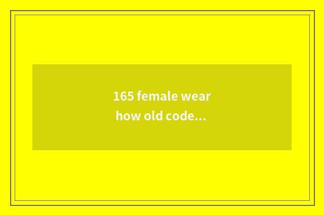165 female wear how old code slipper?