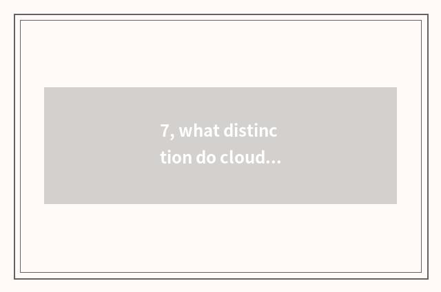 7, what distinction do cloud wealth tax and wealth tax cloud have?