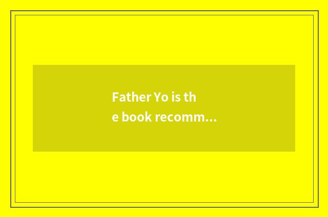 Father Yo is the book recommended?