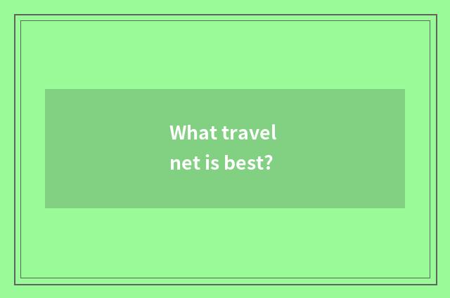 What travel net is best?