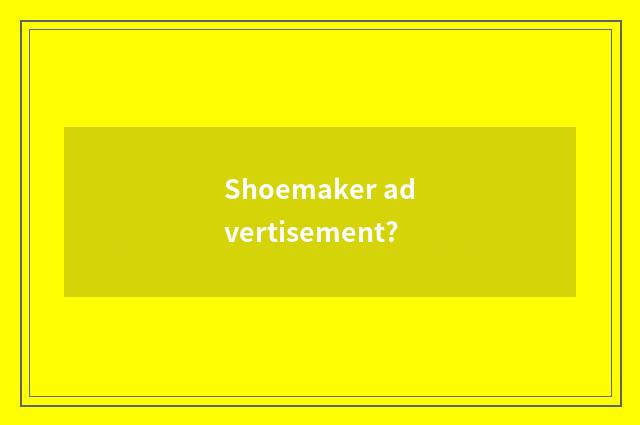 Shoemaker advertisement?