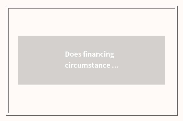 Does financing circumstance analysis include?