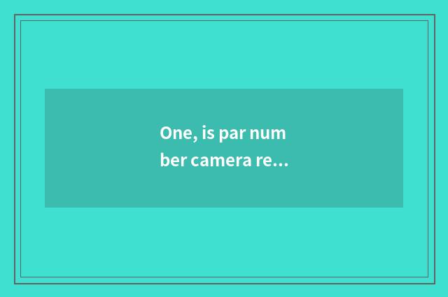 One, is par number camera recommended?