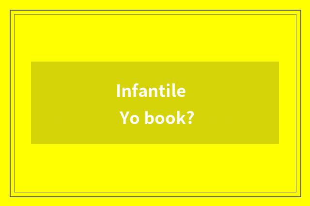Infantile Yo book?