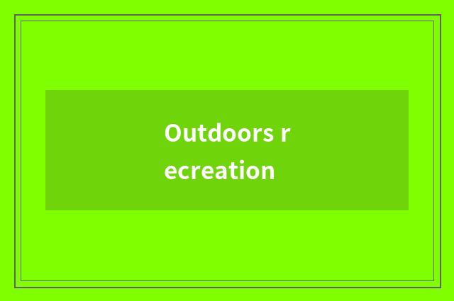 Outdoors recreation
