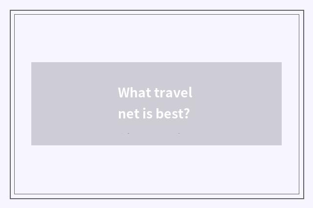 What travel net is best?