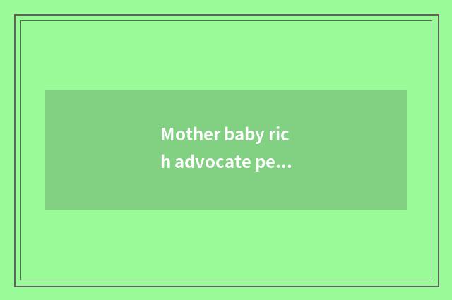 Mother baby rich advocate peace Yo rich advocate distinction?