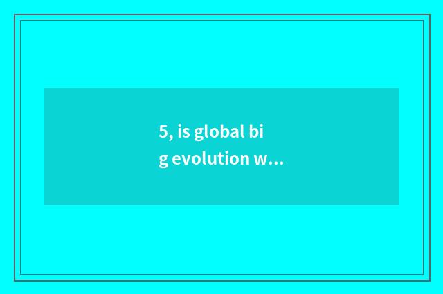 5, is global big evolution what?