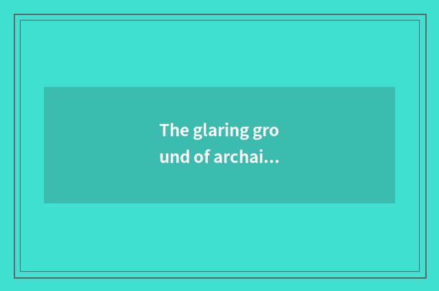 The glaring ground of archaic culture