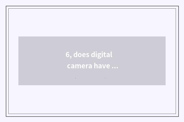 6, does digital camera have those who take blue tooth?