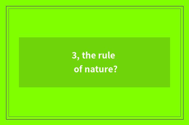 3, the rule of nature?