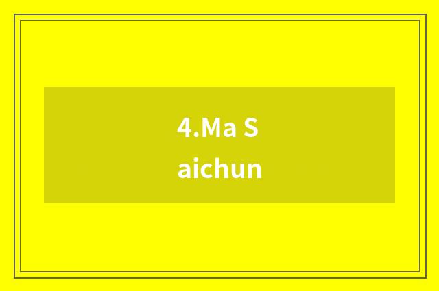 4.Ma Saichun