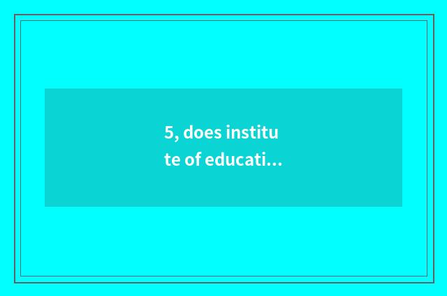 5, does institute of education of international of university of Shanghai financ