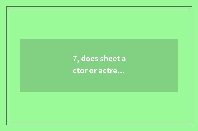 7, does sheet actor or actress with digital camera instead defect?