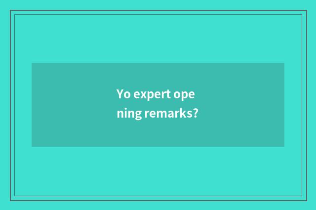 Yo expert opening remarks?