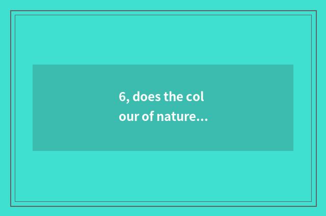 6, does the colour of nature read understanding result?