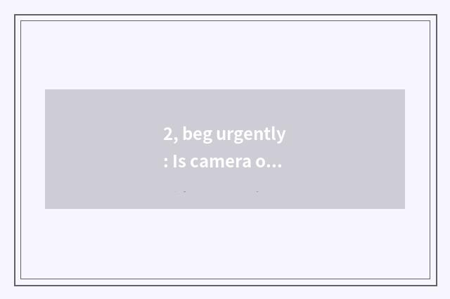 2, beg urgently: Is camera of Suo Ni number newest 2011 what is the model of the