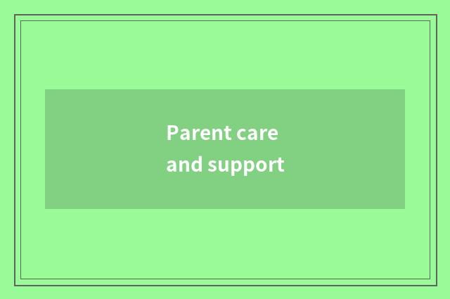 Parent care and support