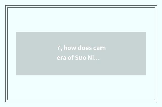 7, how does camera of Suo Ni number take a picture?