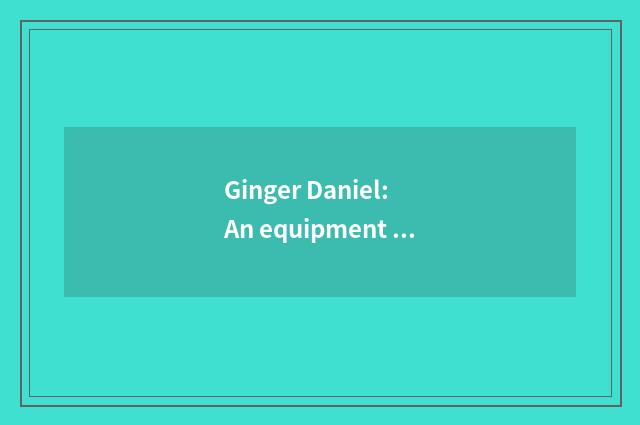 Ginger Daniel: An equipment suffers the Korea recreation that fix eyes upon to e