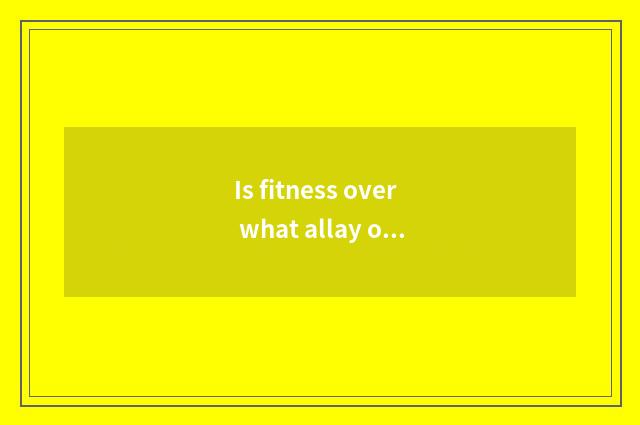 Is fitness over what allay one's hunger can you eat?