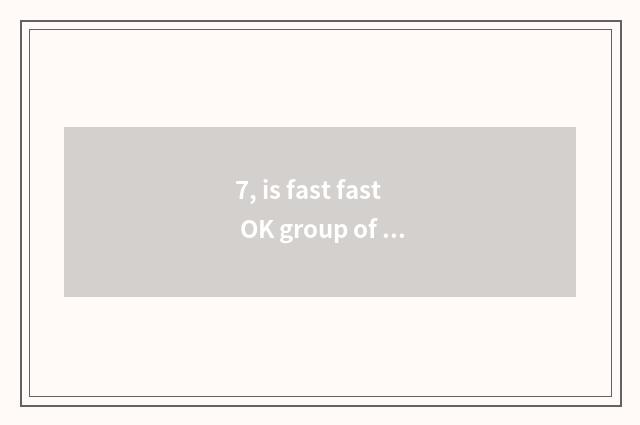 7, is fast fast OK group of what words?