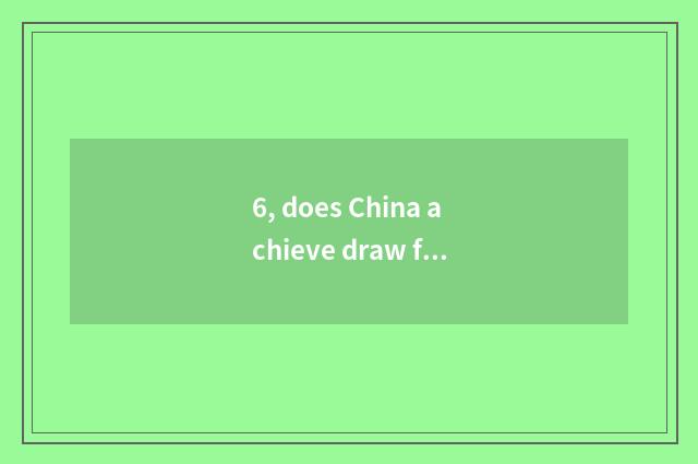 6, does China achieve draw formerly this meaning and value?