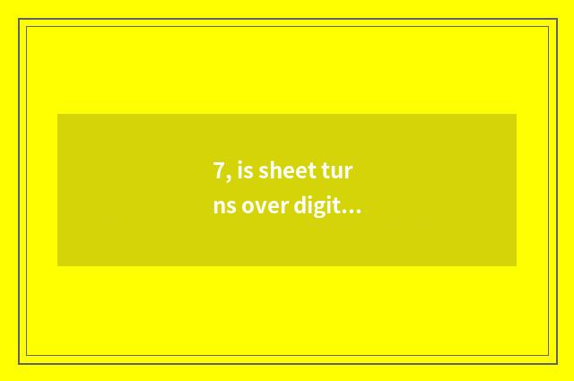 7, is sheet turns over digital camera life how long?